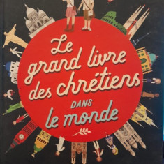 Le grand livre des chretiens dans le monde - Sophie de Mullenheim (Marea carte a creștinilor din întreaga lume)