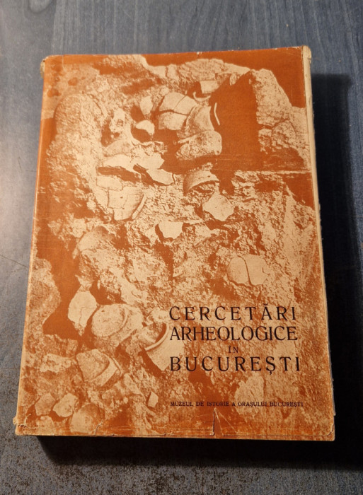 Cercetari arheologice in Bucuresti Muzeul de istorie a orasului Bucuresti