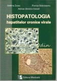 Cumpara ieftin Histopatologia Hepatitelor Cronice Virale - Sabina Zurac, Florica Staniceanu