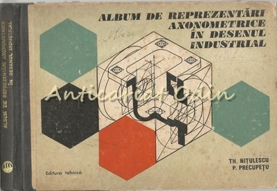 Album De Reprezentari Axonometrice In Desenul Industrial - Theodor Nitulescu foto
