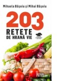 203 retete de hrana vie - Mihai Basoiu, Mihaela Basoiu