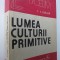 Lumea culturii primitive - C. I. Gulian