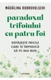 Paradoxul trifoiului cu patru foi. Depaseste fricile care te impiedica sa fii mai bun - Madalina Dobrovolschi