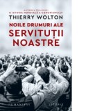 Noile drumuri ale servitutii noastre - Thierry Wolton, Adina Cobuz