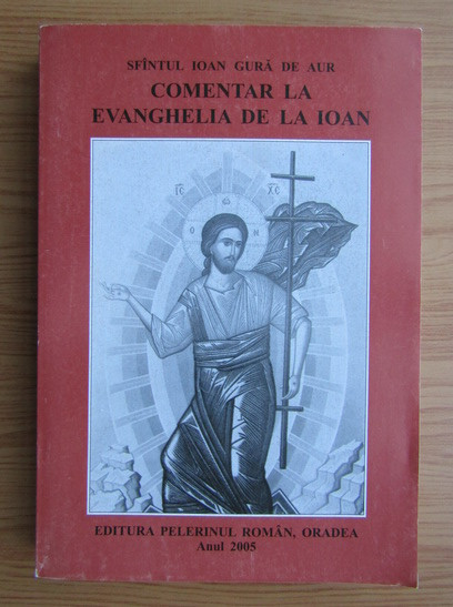 Comentar la Evanghelia de la Ioan/ Sfantul Ioan Gura de Aur