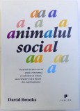 ANIMALUL SOCIAL - RESURSELE ASCUNSE CARE NE ARATA CE INSEAMNA SA IUBESTI , SA AI CARACTER SI SA TE BUCURI DE O VIATA IMPLINITA de DAVID BROOKS , 2014