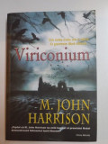 VIRICONIUM , UN ORAS CUM NU E ALTUL . O POVESTE FARA SFARSIT de M. JOHN HARRISON , 2006