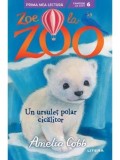 Cumpara ieftin Un ursulet polar cicalitor. Zoe la Zoo/Amelia Cobb