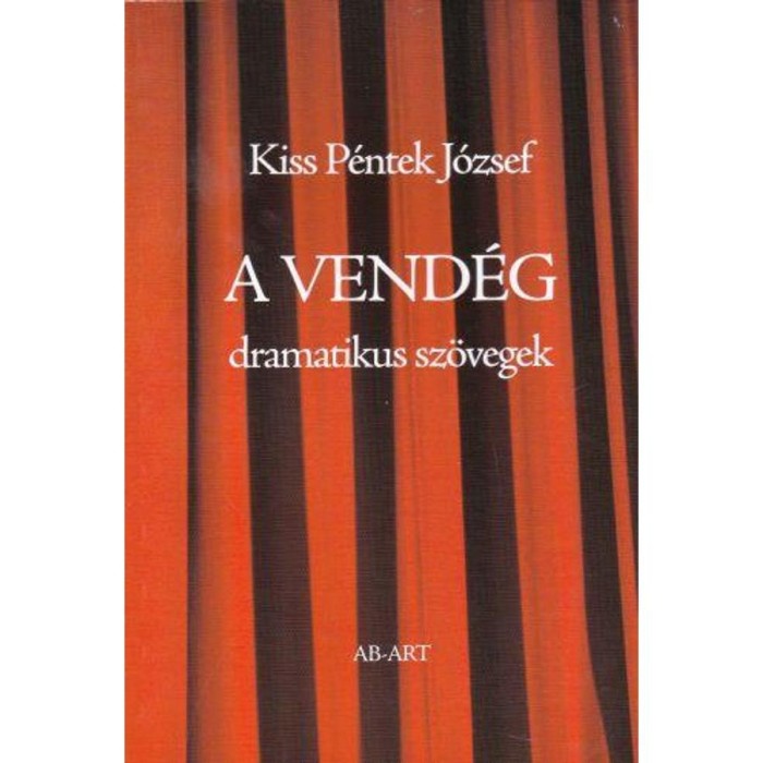 A vend&eacute;g - Dramatikus sz&ouml;vegek - 18 &eacute;ven fel&uuml;lieknek - Kiss P&eacute;ntek J&oacute;zsef