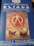 ACADEMIA ELIADE - ORIGINILE IDEOGRAMELOR,2007, 608 pag