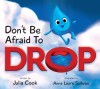 Don&#039;t Be Afraid to Drop!