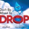 Don't Be Afraid to Drop!