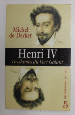 HENRI IV , LES DAMES DU VERT GALANT par MICHEL DE DECKER , 1999 foto