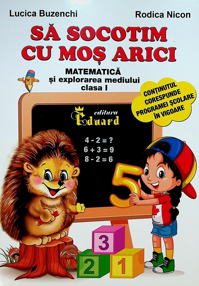 Sa socotim cu Mos Arici - Matematica si explorarea mediului, clasa I
