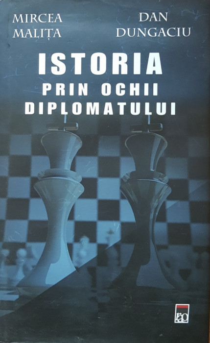 ISTORIA PRIN OCHII DIPLOMATULUI - MIRCEA MALITA și DAN DUNGACIU