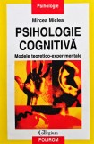 Cumpara ieftin Psihologie cognitiva. Modele teoretico experimentale - Mircea Miclea (Q228)
