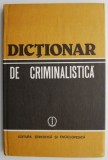 Dicționar de Criminalistică Nicolae Dan &amp; Ion Anghelescu - Carte Beletristică