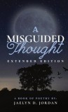 A Misguided Thought Extended Edition: A Book Of Mental Health Poetry