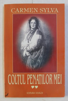 COLTUL PENATILOR MEI , VOLUMUL II de CARMEN SYLVA , 2003 foto