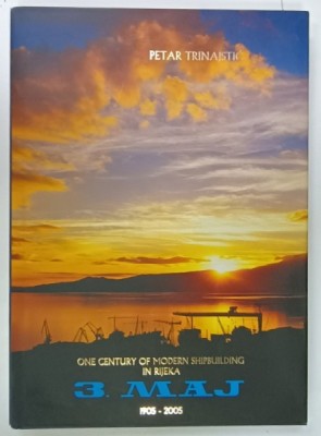 ONE CENTURY OF MODERN SHIPBUILDING IN RIJEKA , 1905 -2005 by PETAR TRINAJSTIC , APARUTA 2005 foto