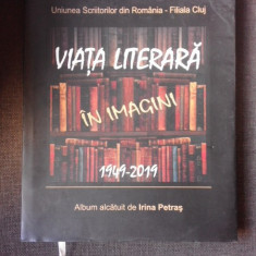 VIATA LITERARA IN IMAGINI 1949-2019 - ALBUM ALCATUIT DE IRINA PETRAS