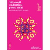 101 povesti vindecatoare pentru adulti. Folosirea metaforelor in terapie - George W. Burns
