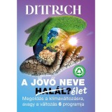 A j&ouml;vő neve hal&aacute;l/&eacute;let? - Megold&aacute;s a kl&iacute;mav&aacute;ltoz&aacute;sra, avagy a v&aacute;ltoz&aacute;s 6 programja - Dr. Dittrich Ernő