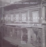 Biblioteca Klapka. Timisoara 15 mai 1815. Prima biblioteca publica de imprumut, cu sala de lectura, din Imperiul Habsburgic - Ioan Hategan, Gabriel Za