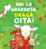 Cumpara ieftin Hai La Grădiniță, Dragă Oiță!, Brigitte Weninger - Editura DPH
