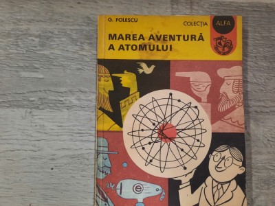 Marea aventura a atomului de G.Folescu foto