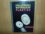 PRELUCRAREA MATERIALELOR PLASTICE-R.MIHAIL SI N.GOLDENBERG ANUL 1963