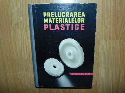 PRELUCRAREA MATERIALELOR PLASTICE-R.MIHAIL SI N.GOLDENBERG ANUL 1963 foto