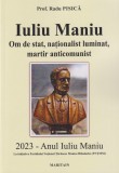 Iuliu Maniu. Om de stat, nationalist luminat, martir anticomunist - Radu Pisica