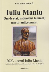 Iuliu Maniu. Om de stat, nationalist luminat, martir anticomunist - Radu Pisica
