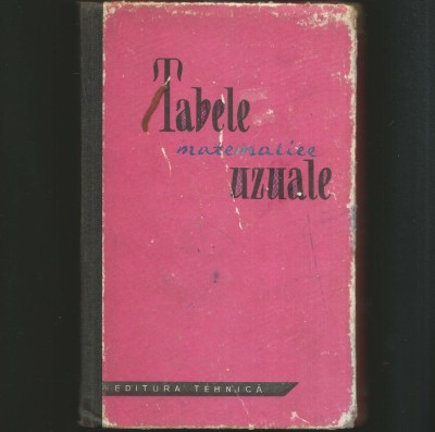 TABELE MATEMATICE UZUALE - EDITURA TEHNICĂ foto