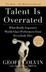 Talent Is Overrated: What Really Separates World-Class Performers from Everybody Else, Paperback/Geoff Colvin foto