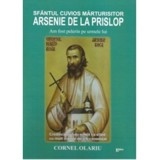 Sfantul Cuvios Marturisitor Arsenie de la Prislop. Am fost pelerin pe urmele lui - Cornel Olariu