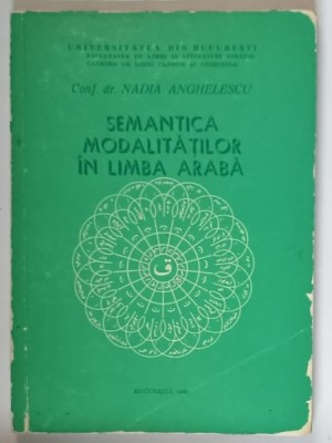 SEMANTICA MODALITATILOR IN LIMBA ARABA de Conf. dr . NADIA ANGHELESCU , 1981 , PREZINTA URME DE UZURA foto