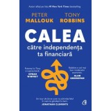 Calea catre independenta ta financiara - Peter Mallouk, Tony Robbins