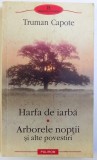 HARFA DE IARBA - ARBORELE NOPTII SI ALTE POVESTIRI de TRUMAN CAPOTE, 2011