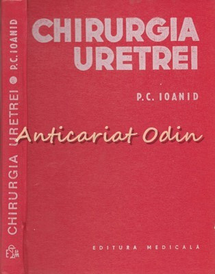 Chirurgia Uretrei - P. C. Ioanid