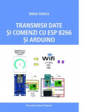 Transmisii date si comenzi cu ESP 8266 si Arduino - Mihai Todica