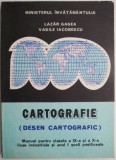 Cartografie (Desen cartografic). Manual pentru clasele a IX-a si a X-a licee industriale &ndash; Lazar Gagea, Vasile Iacobescu