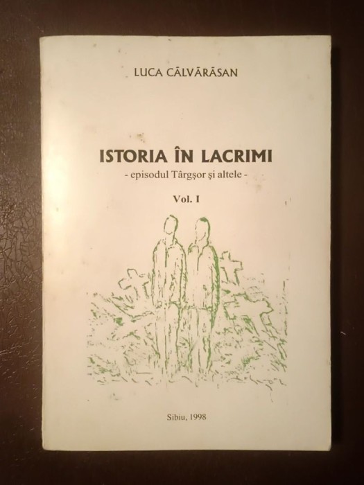 Luca Călvărăsan (dedicație / autograf) - Istoria &icirc;n lacrimi - episodul T&acirc;rgșor și altele (vol. 1)