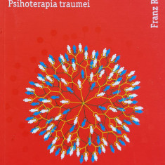 Trauma, Atasament, Constelatii Familiale. Psihoterapia Traume - Franz Ruppert ,559496