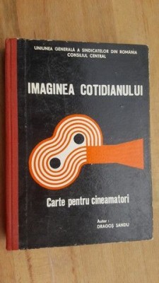 Imaginea cotidianului Carte pentru cineamatori- Dragos Sandu foto