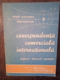 CORESPONDENTA COMERCIALA INTERNATIONALA ENGLEZA,FRANCEZA,GERMANA