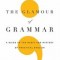 The Glamour of Grammar: A Guide to the Magic and Mystery of Practical English