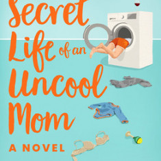 The Secret Life of an Uncool Mom