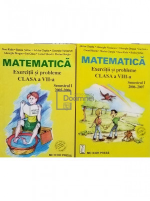 Dana Radu, Adrian Ciupitu - Matematica - Exercitii si probleme clasa a VII-a si a VIII-a, semestrul I, 2 vol. (editia 2006) foto